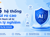 46 hệ thống AI nguy cơ rủi ro cao tại Việt Nam sẽ bị quản lý nghiêm từ 15/8/2026