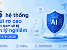 46 hệ thống AI nguy cơ rủi ro cao tại Việt Nam sẽ bị quản lý nghiêm từ 15/8/2026