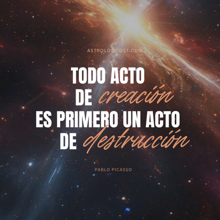 Todo acto de creación es primero un acto de destrucción
