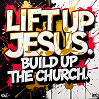 Lift up Jesus. Build up The Church