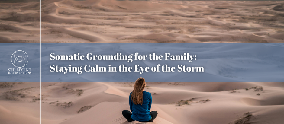 Somatic Grounding for the Family: Staying Calm in the Eye of the Storm