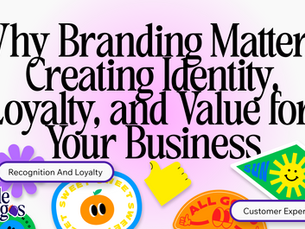 Why Branding Matters: Creating Identity, Loyalty, and Value for Your Business