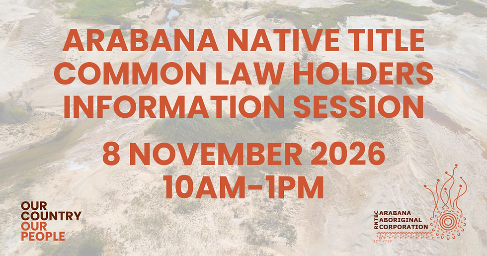 ARABANA NATIVE TITLE COMMON LAW HOLDERS INFORMATION SESSION