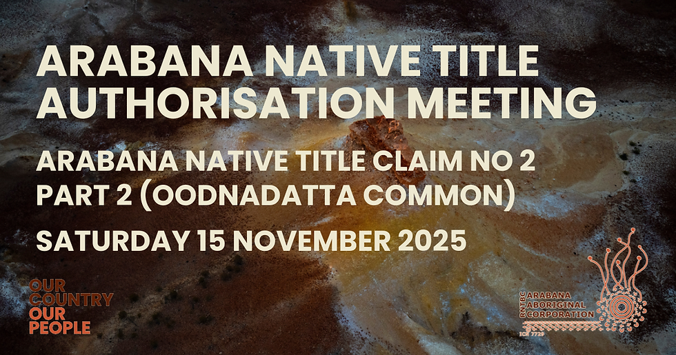 Arabana Native Title Authorisation Meeting - Arabana Native Title Claim No 2 Part 2 (Oodnadatta Common)