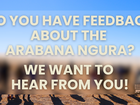 Do you have feedback about the Arabana Ngura? We want to hear from you!