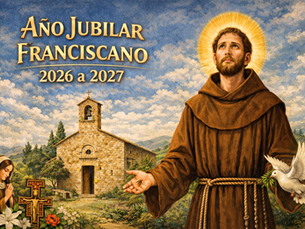 ¿QUÉ ES EL AÑO JUBILAR FRANCISCANO 2026 – enero 2027 ?