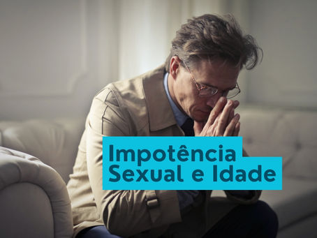 Impotência Sexual e Idade: Um Guia para Saúde Masculina