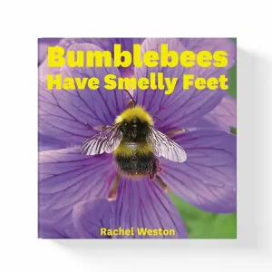 Bumblebees Have Smelly Feet by Rachel Weston