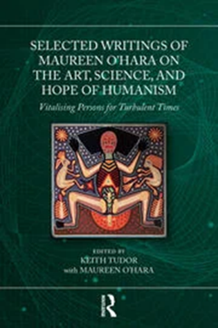 Selected Writings of Maureen O'Hara on the art, science and hope of humanism