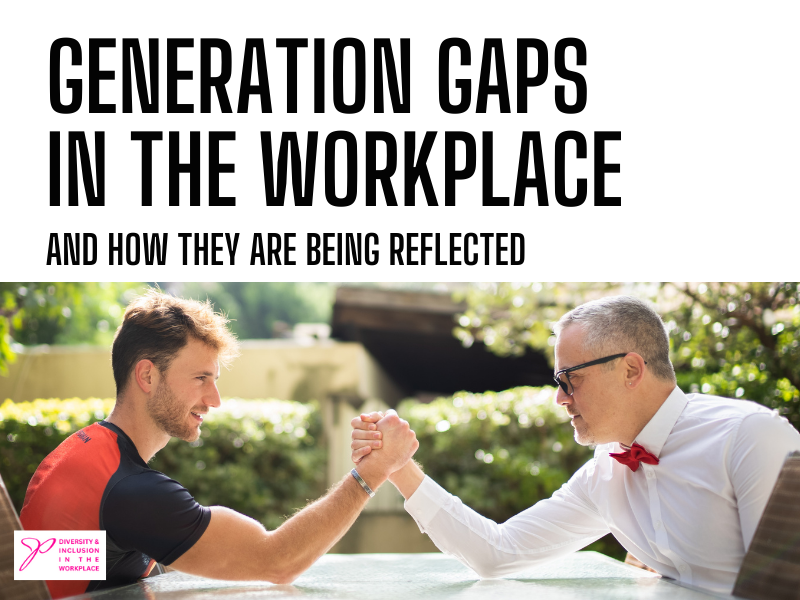 Diversity and inclusion - Generation Gaps In The Workplace