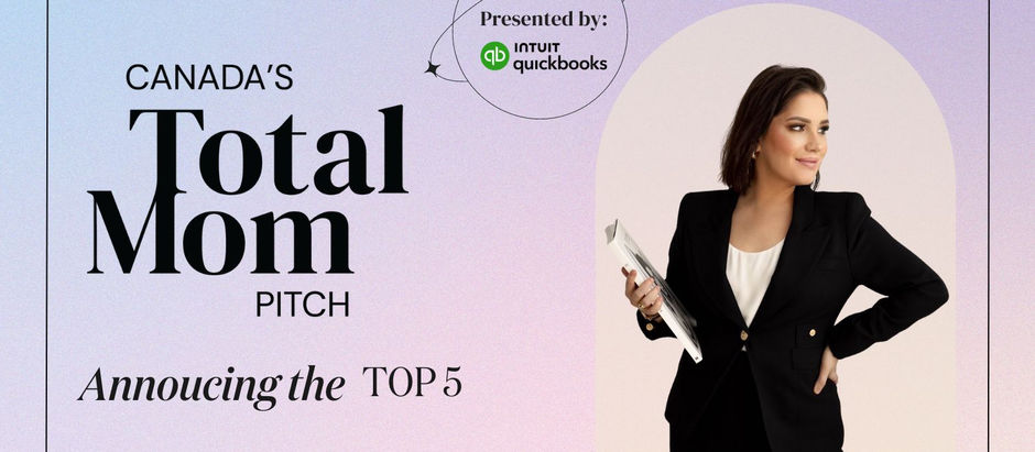 Announcing The #TOP5 Semi-finalists in Canada's Total Mom Pitch !