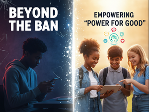 🚫 Beyond the Ban: How Schools Can Empower Students to Use Their 'Power for Good' Against Cyberbullying