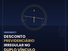 Desconto Previdenciário Irregular no Duplo Vínculo: O que é, como identificar e como recuperar os valores indevidos.