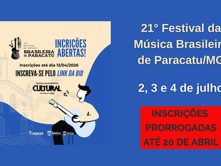 Inscrições PRORROGADAS até 20 de abril para o 21º Festival da Música Brasileira de Paracatu/MG. Não perca essa oportunidade!