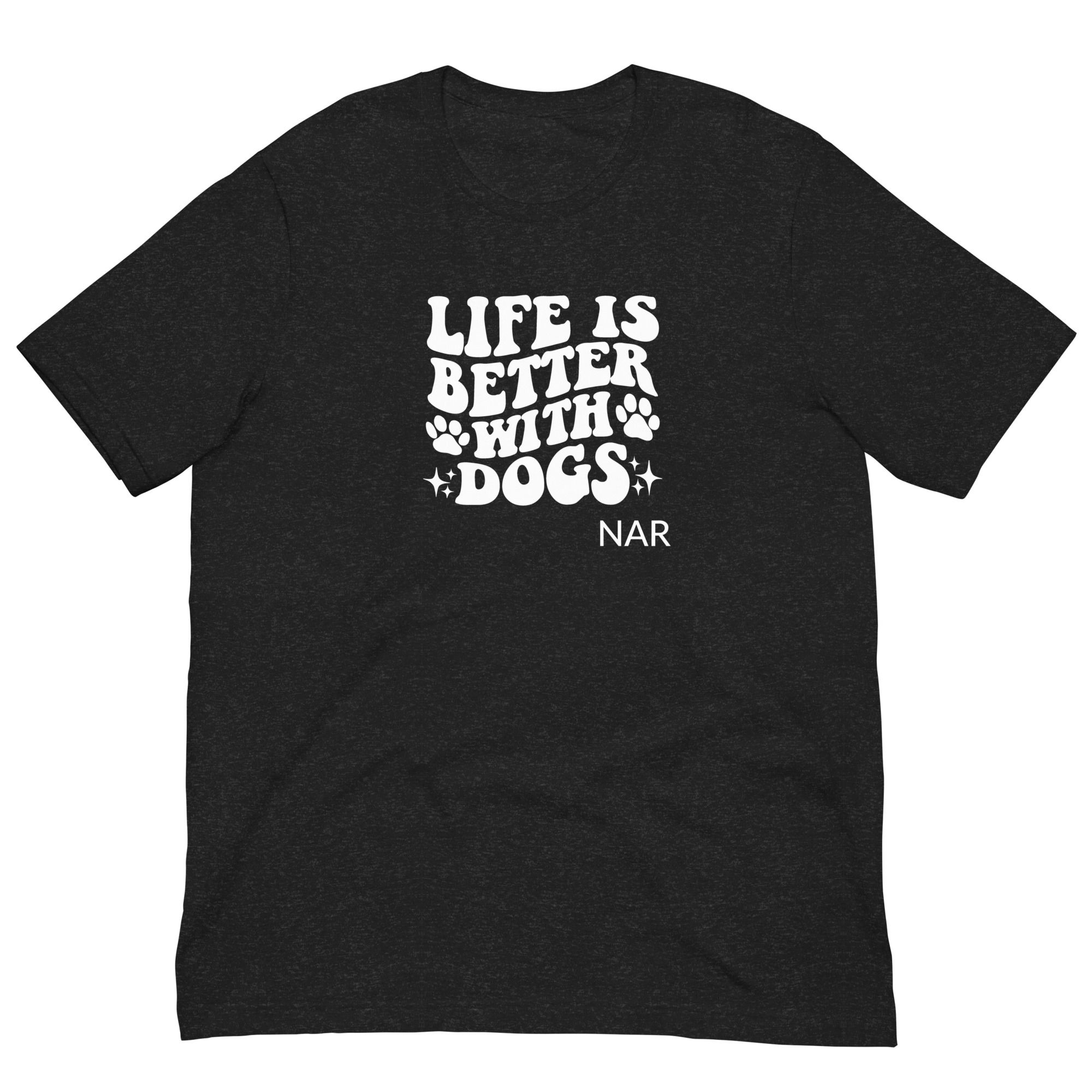 Life is Better With Dogs Unisex