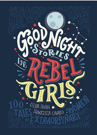 Good Night Stories for Rebel Girls by Elena Favilli & Francesca Cavallo