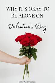 How To Feel Better About Spending Valentines Day Alone