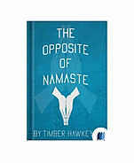 The Opposite of Namaste by Timber Hawkeye book cover on Bookdio.org