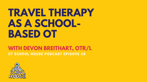 OTSH 68: Travel Therapy as a School-Based OT with Devon Breithart, OTR/L