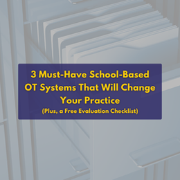3 Must-Have School-Based OT Systems That Will Change Your Practice (Plus, a Free Evaluation Checklist)