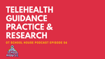 OTS 56: Telehealth Guidance, Practice, & Research