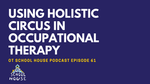 Using Holistic Circus in Occupational Therapy Feat. Jill Maglio: OTSH Podcast Episode 61
