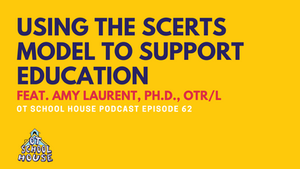 Using the SCERTS Model to Support Education Feat. Amy Laurent, Ph.D., OTR/L: OTSH Podcast Episode 62