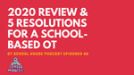 OTS 60: 2020 Review & 5 Resolutions For Any School-Based OT
