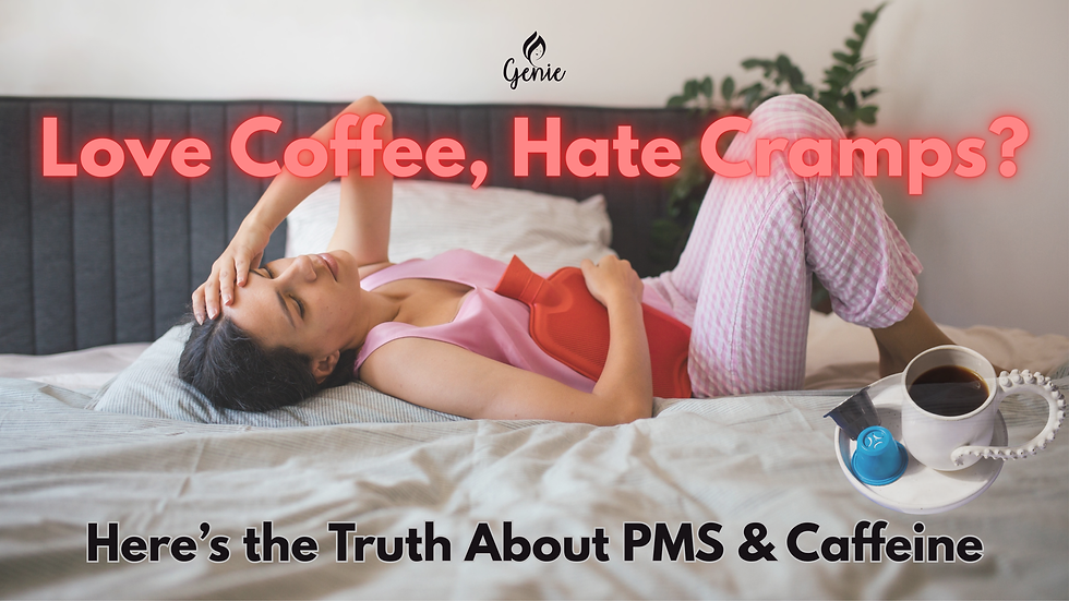 Genie Pads blog on Period Cramps, PMS & Coffee