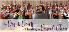 The Do's and Don'ts of Leading a Gospel Choir