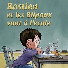BASTIEN ET LES BLIPOUX VONT A L ECOLE