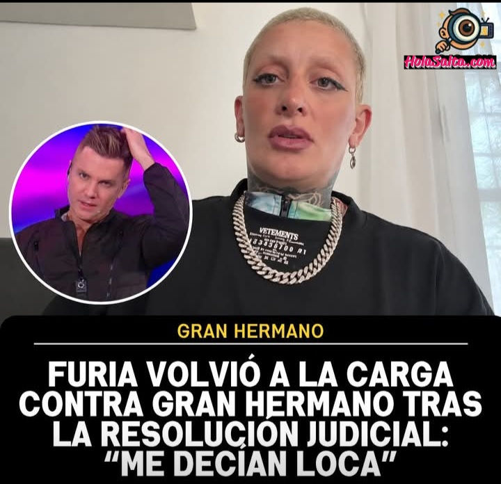 Furia volvió a la carga contra Gran Hermano tras la resolución judicial:"Me decían loca"