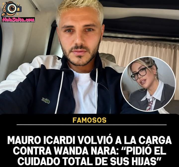 Mauro Icardi volvió a la carga contra Wanda Nara:" Pidió el cuidado total de sus hijas"