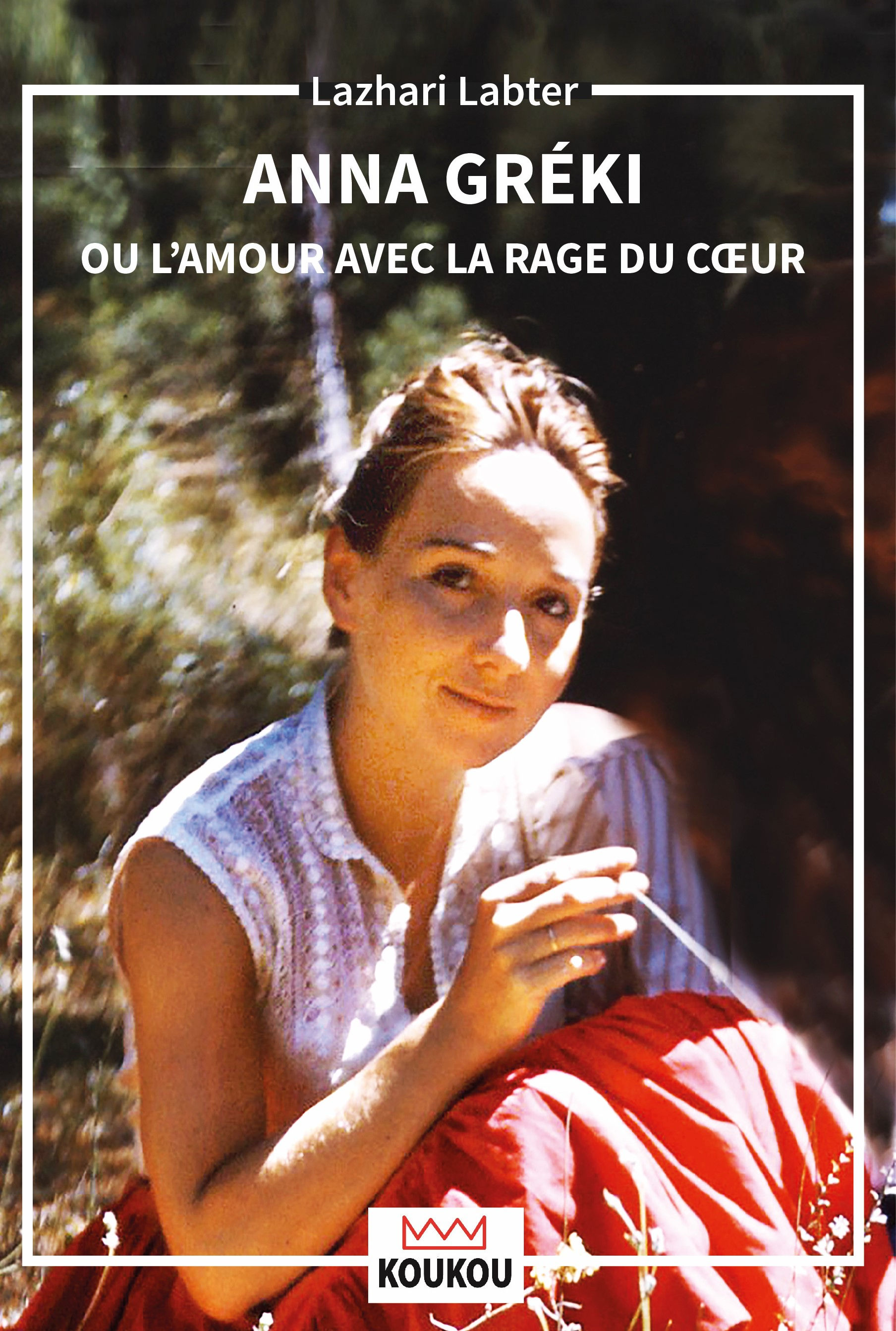 ANNA GREKI ou l'amour avec la rage du cœur.