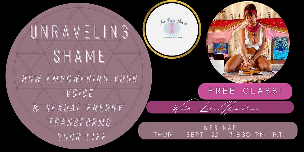 Unraveling Shame: How Empowering Your Voice &  Sexual Energy Transforms Your Life