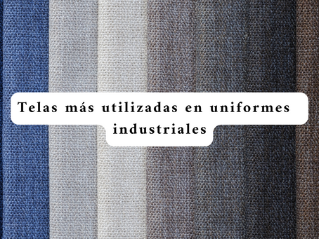 Telas más utilizadas en uniformes industriales.