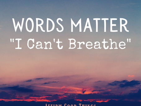 Words Matter - "I Can't Breathe"