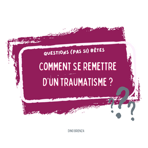 🔎 QUESTION D'ÉLÈVE 👩‍🎓: Comment se remettre d’un traumatisme ?