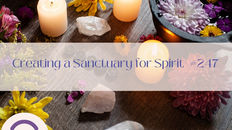 Creating a Sanctuary for Spirit #247