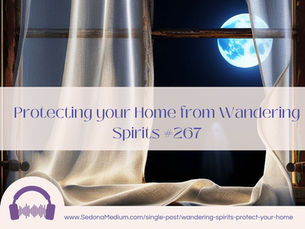 Protecting your Home from Wandering Spirits #267