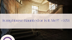 Is my House Haunted or Is It Me?! #252