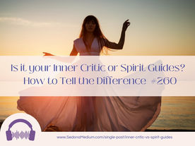 Is it your Inner Critic or Spirit Guides?  How to Tell the Difference #260