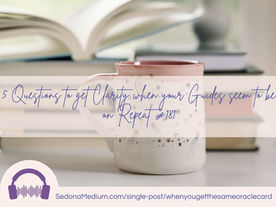 5 Questions to get Clarity when your Guides seem to be on repeat #181