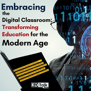 Embracing the Digital Classroom: Transforming Education for the Modern Age