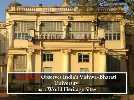 UNESCO Observes India’s Vishwa-Bharati University as a World Heritage Site