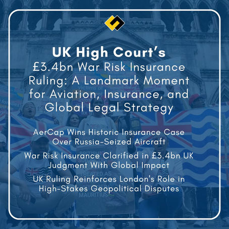 UK High Court’s £3.4bn War Risk Insurance Ruling: A Landmark Moment for Aviation, Insurance, and Global Legal Strategy-  