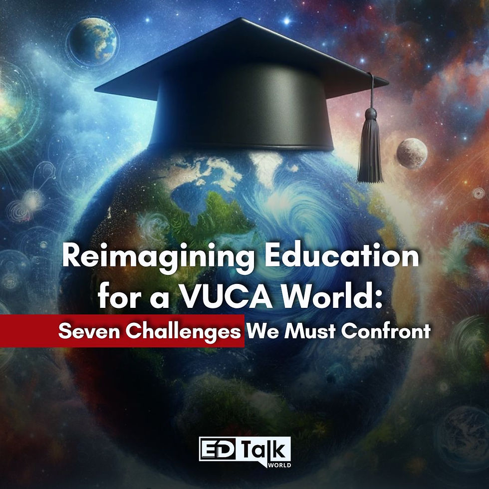 Reimagining Education for a VUCA World: Seven Challenges We Must Confront
