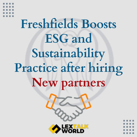 Freshfields Boosts ESG and Sustainability Practice after hiring new partners