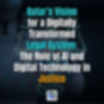 Qatar’s Vision for a Digitally Transformed Legal System: The Role of AI and Digital Technology in Justice