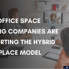 How Office Space Leasing Companies Are Supporting the Hybrid Workplace Model